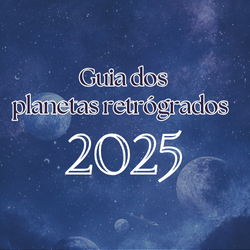 Guia dos Planetas Retrógrados 2025