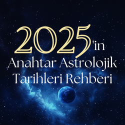2025'in Anahtar Astrolojik Tarihleri Rehberi