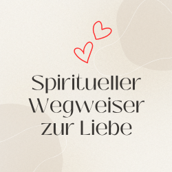 Spiritueller Wegweiser zur Liebe