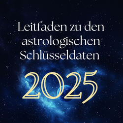 Leitfaden zu den astrologischen Schlüsseldaten 2025