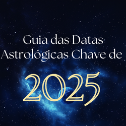 Guia das Datas Astrológicas Chave de 2025