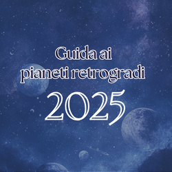 Guida ai Pianeti Retrogradi 2025