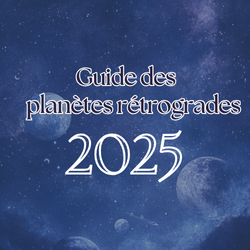 Guide des Planètes Rétrogrades 2025