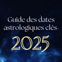 Guide des dates astrologiques clés pour 2025