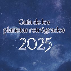 Guía de los Planetas Retrógrados 2025