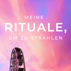 Meine Rituale zum Erstrahlen