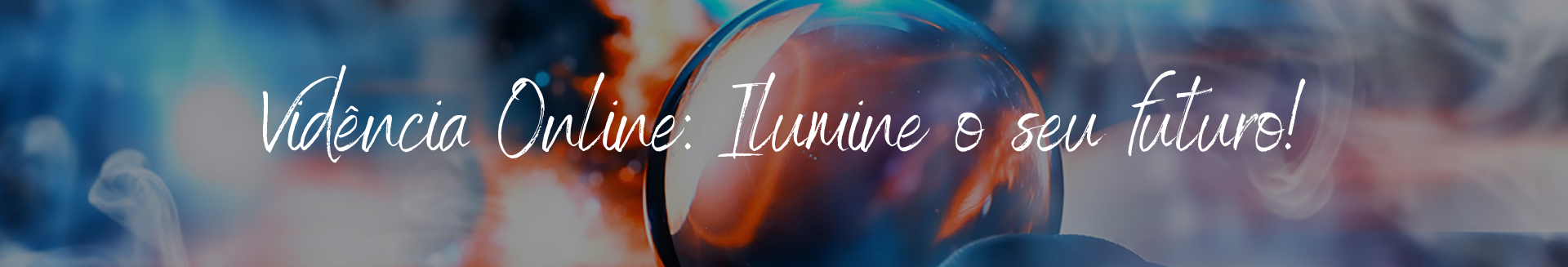 Vidência Online: Ilumine o seu futuro!